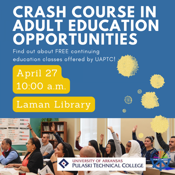 A square image titled Crash Course in Adult Education Opportunities. Underneath that in smaller text reads Find out about FREE continuing education classes offered by UAPTC! Under that in white text on a yellow background it says April 27 10:00 a.m. Laman