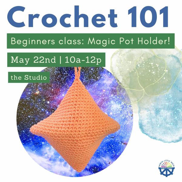 Crochet 101. Beginners class, magic potholders! May 22 10:00a - 12:00p